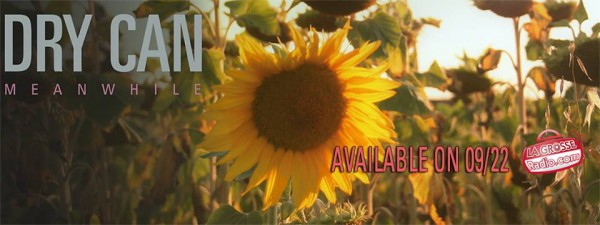 Dry Can Meanwhile sortie le 22 septembre 2014 avec La Grosse Radio