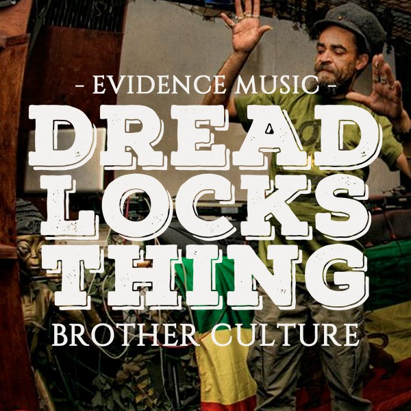 Brother Culture, Dreadlocks thing, Evidence music, dub, rasta