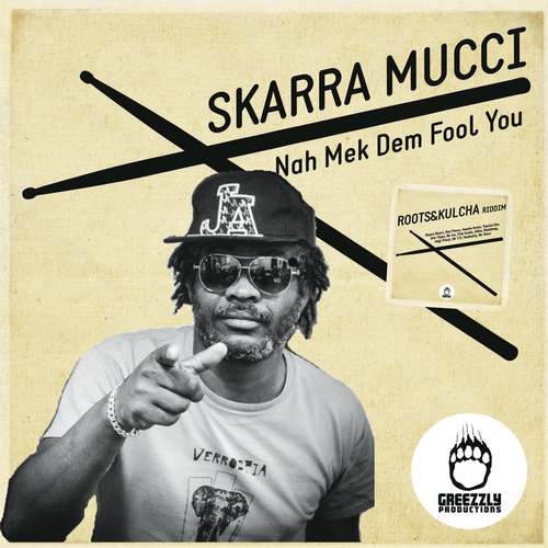 Skarra Mucci -  Nah Mek Dem Fool You -roots & Kulcha Riddim