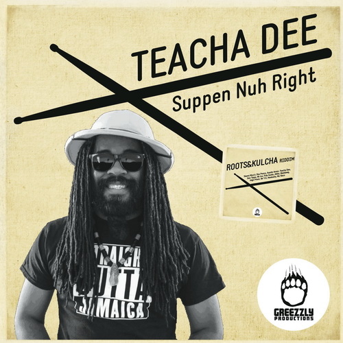 TeachaDee -  Suppen Nuh Right - Roots & Kulcha riddim