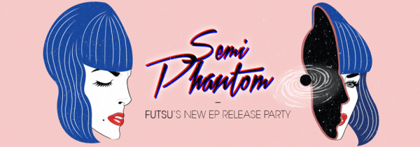 futsu, release party, SEMI-PHANTOM