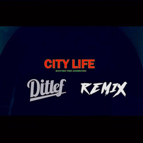 Bhati feat. Theo Jahneration - City Life ( Ditlef Remix )