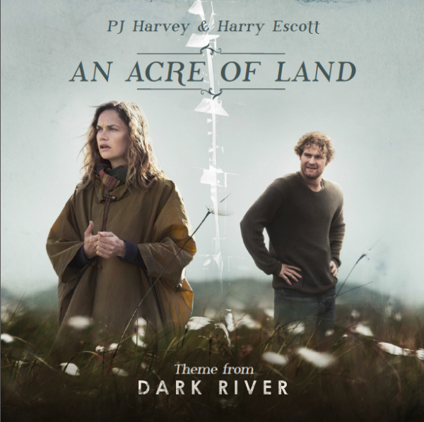 PJ Harvey, Harry Escott, An acre of land, dark river