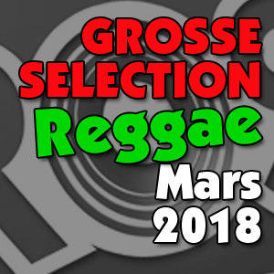 Grosses Sélections Reggae 2018 Mars