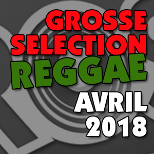 Grosse Sélection reggae Avril 2018