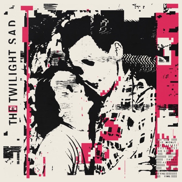 twilight sad, it won't be like these all the time, nouvel album, post punk, cold wave, déprime hivernale, monday blue