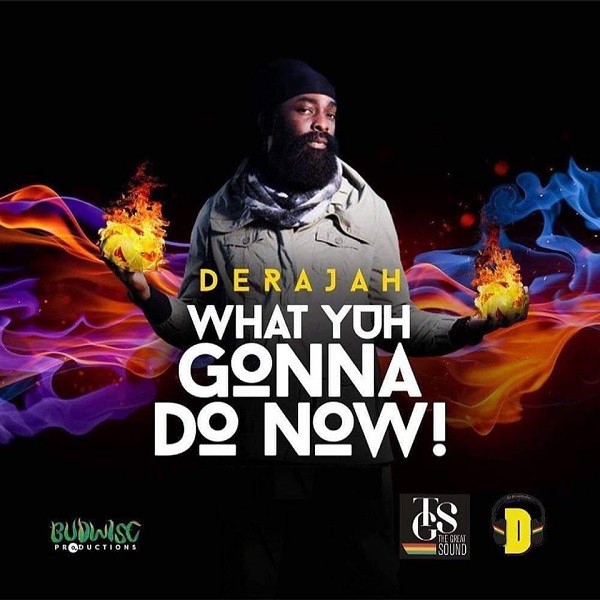 Derajah - Cover " What Yuh Gonna Do Now "
