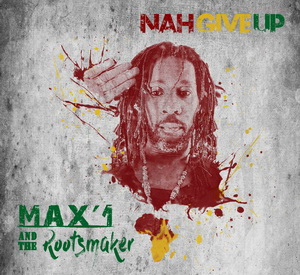 Max'1 And The Rootsmaker - Nah give Up