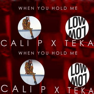 Cali P feat Teka -When You Hold Me single