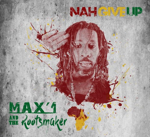 Max'1 and The Rootsmaker - Nah Give Up