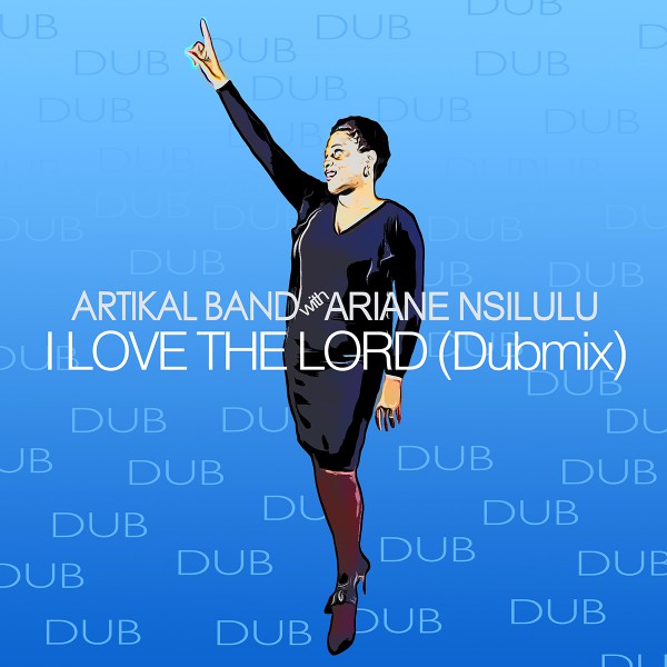 ARTWORK ARTIKAL BAND & ARIANE NSILULU - I love the lord - DUB mix