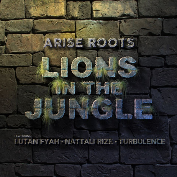 Arise Roots feat. Lutan Fyah, Nattali Rize & Turbulence - Lions IN The Jungle