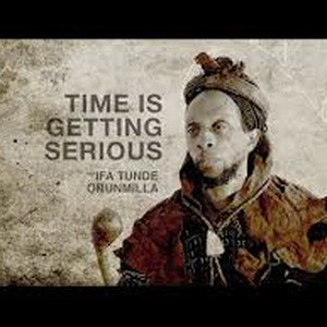 Ifa Tunde Orunmila - Time Is Getting Serious