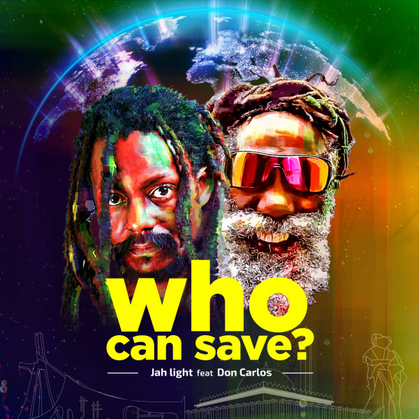 Jah Light - Who Can Save (Feat. Don Carlos)