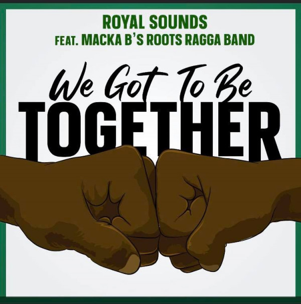 Royal Sounds feat. Macka B's Roots Ragga Band - We Got To Be Together