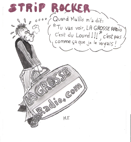 Mallis m'a dit: " LA GROSSE RADIO, c'est du lourd !!! "
