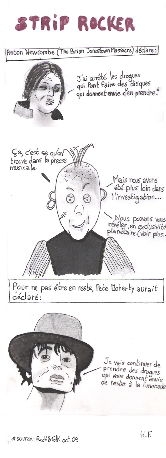 Anton Newcombe (TBJM) déclare :  "J'ai arrêté les drogues qui font faire des disques qui donnent envie d'en prendre." Ca, c'est ce qu'on trouve dans la presse musicale. Mais nous avons été plus loin dans l'investigation. Nous pouvons vous révéler, exclusivité planétaire (voir plus), pour ne pas être en reste, Pete Doherty aurait déclaré : " Je vais continuer de prendre des drogues qui vous donnent envie de rester à  la limonade."