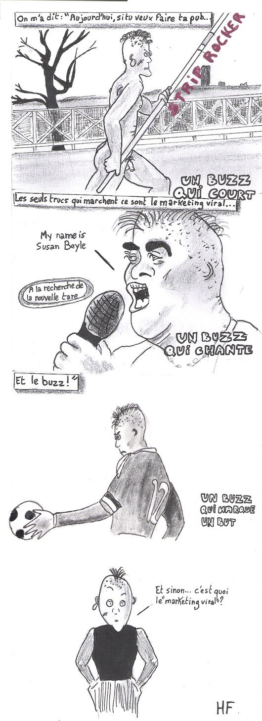 On m'a dit : "Aujourd'hui si tu veux faire ta pub, les seuls trucs qui marchent ce sont le marketing viral et le Buzz !" Et sinon... c'est quoi le "marketing viral" ?