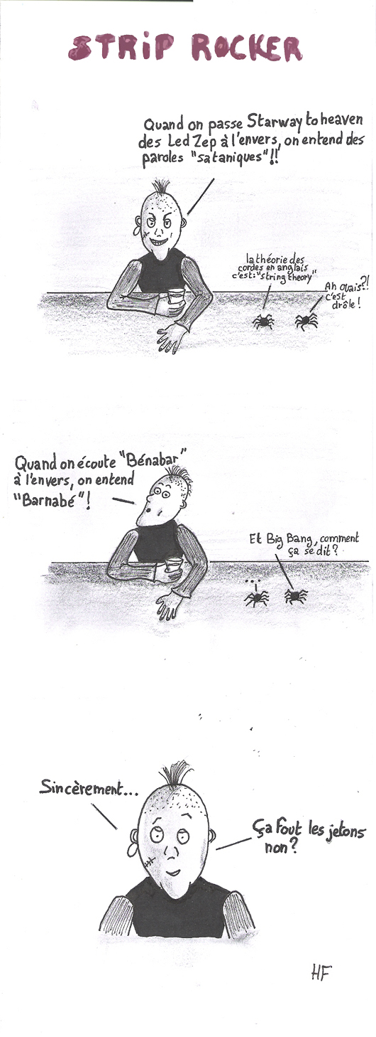 Quand on passe Starwa to Heaven à l'envers, on entend des paroles "sataniques" !! Quand on écoute "Bénabar" à l'envers, on entend "Barnabé" ! Sincérement... ça fout les jetons non ?