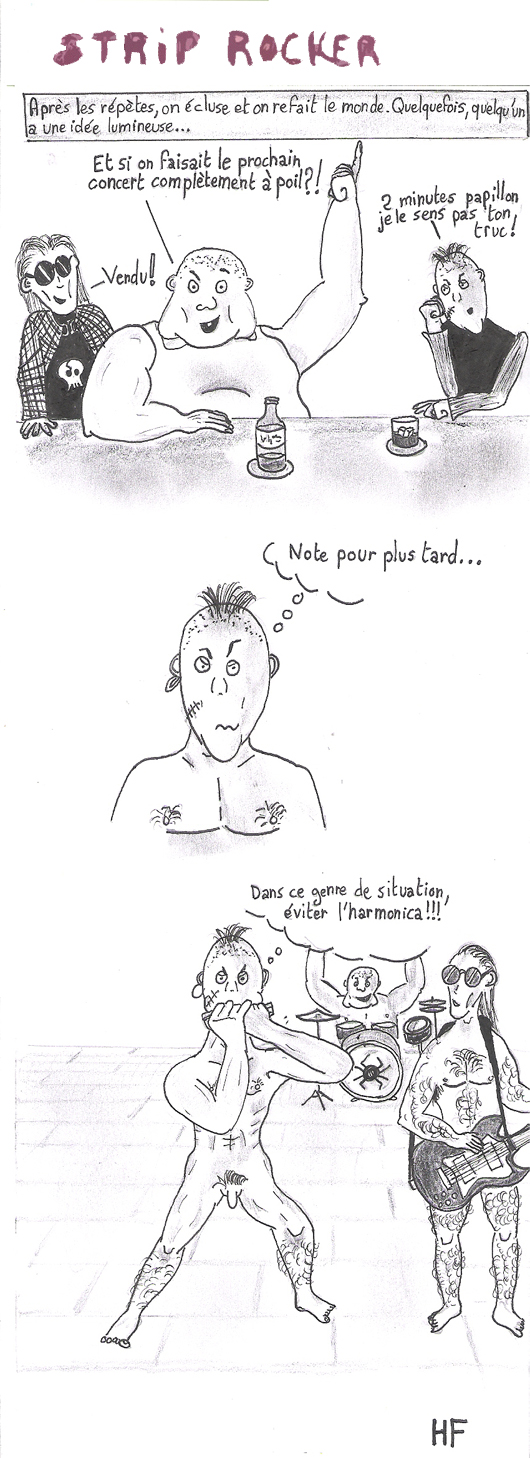 Après les répètes, on écluse et on refait le monde. uelquefois, quelqu'un a une idée lumineuse... -Et si on faisait le prochain concert complètement à  poil ?! -Vendu - 2 minutes papillon, je le sens pas ton truc !