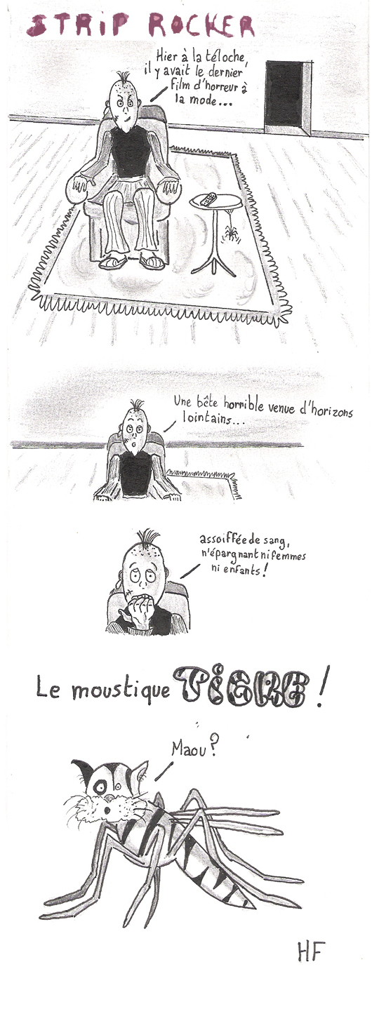 Hier à  la téloche, il y avait le dernier film d'horreur à  la mode... Une bête horrible venue d'horizons lointains... assoiffée de sang, n'épargnant ni femmes ni enfants ! Le moustique TIGRE !