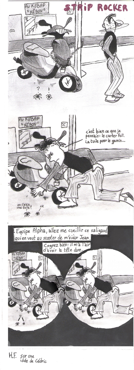 "C'est bien ce que je pensais : le carter fuit. La tuile pour le gamin...", "Equipe Alpha, allez me cueillir ce saligaud qui en veut au scooter de Monsieur Jean. Cognez bien fort : il m'a l'air d'avoir la tête dure..."