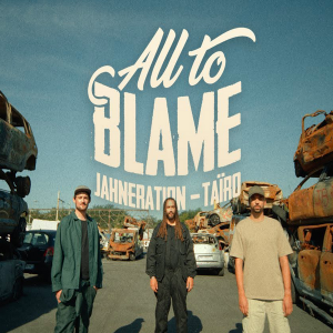 Jahneration feat. Taïro – All To Blame