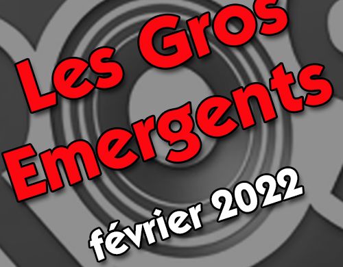 Gros Emergents février 2022
