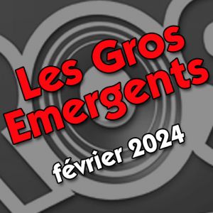 Les Gros Émergents de février 2024
