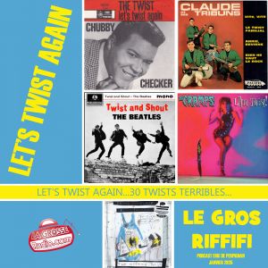 LE GROS RIFFIFI – Let’s Twist Again !!!