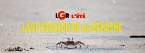 LGR l’été – Live session de la semaine #1 – Crack Cloud