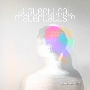 Dialectical Materialism – Übermensch? Pt 1 (EP)