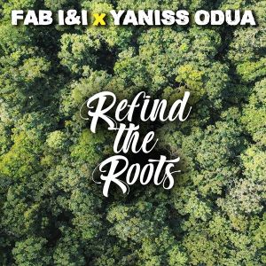 Fab I&I x YaniSs Odua – Refind the roots nouveau single