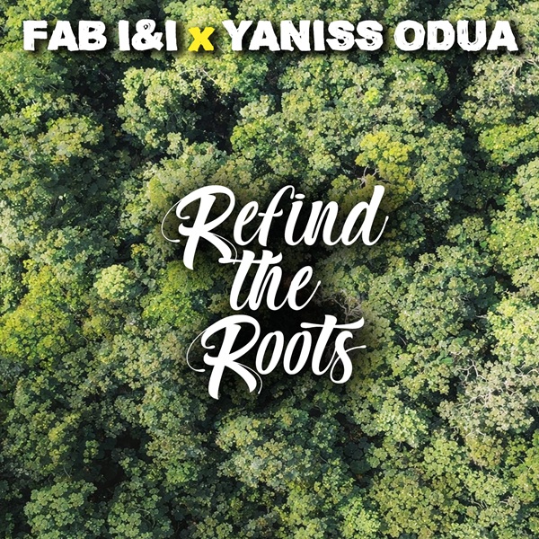 Fab I&I x YaniSs Odua – Refind the roots nouveau single